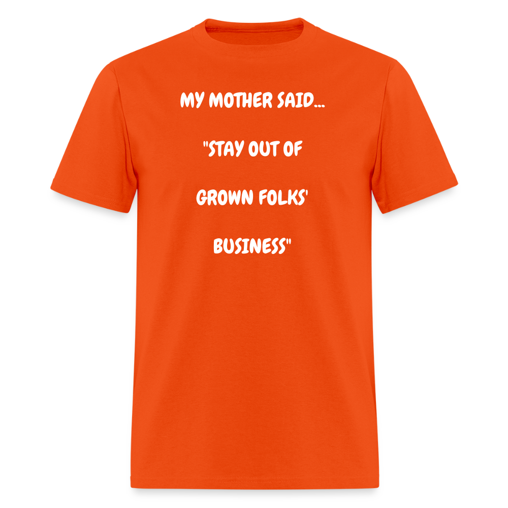 STAY OUT OF GROWN FOLKS' BUSINESS - orange