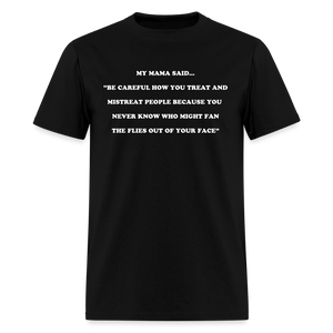 BE CAREFUL HOW YOU TREAT AND MISTREAT PEOPLE - black