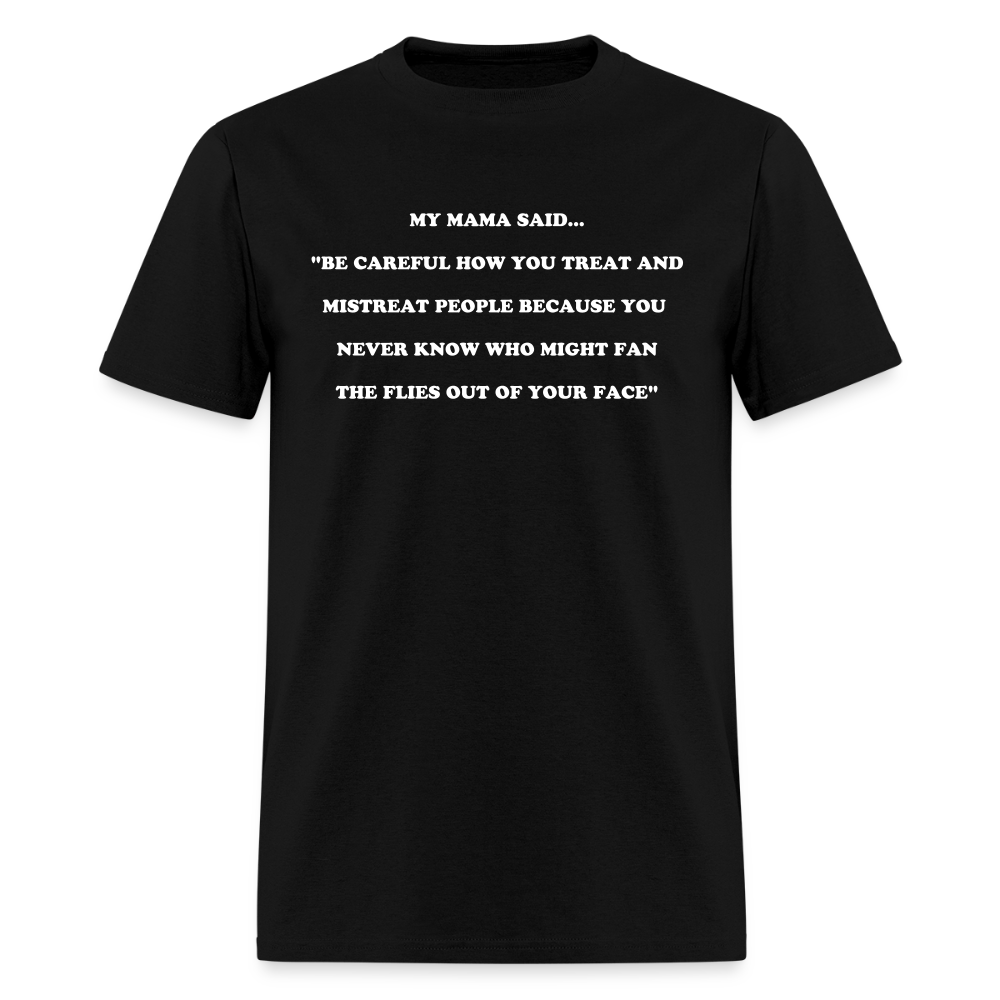 BE CAREFUL HOW YOU TREAT AND MISTREAT PEOPLE - black