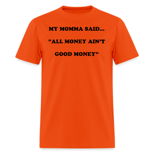 ALL MONEY AIN'T GOOD MONEY - orange