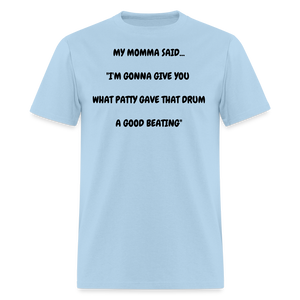 I'M GONNA GIVE YOU WHAT PATTY GAVE THAT DRUM A GOOD BEATING - powder blue
