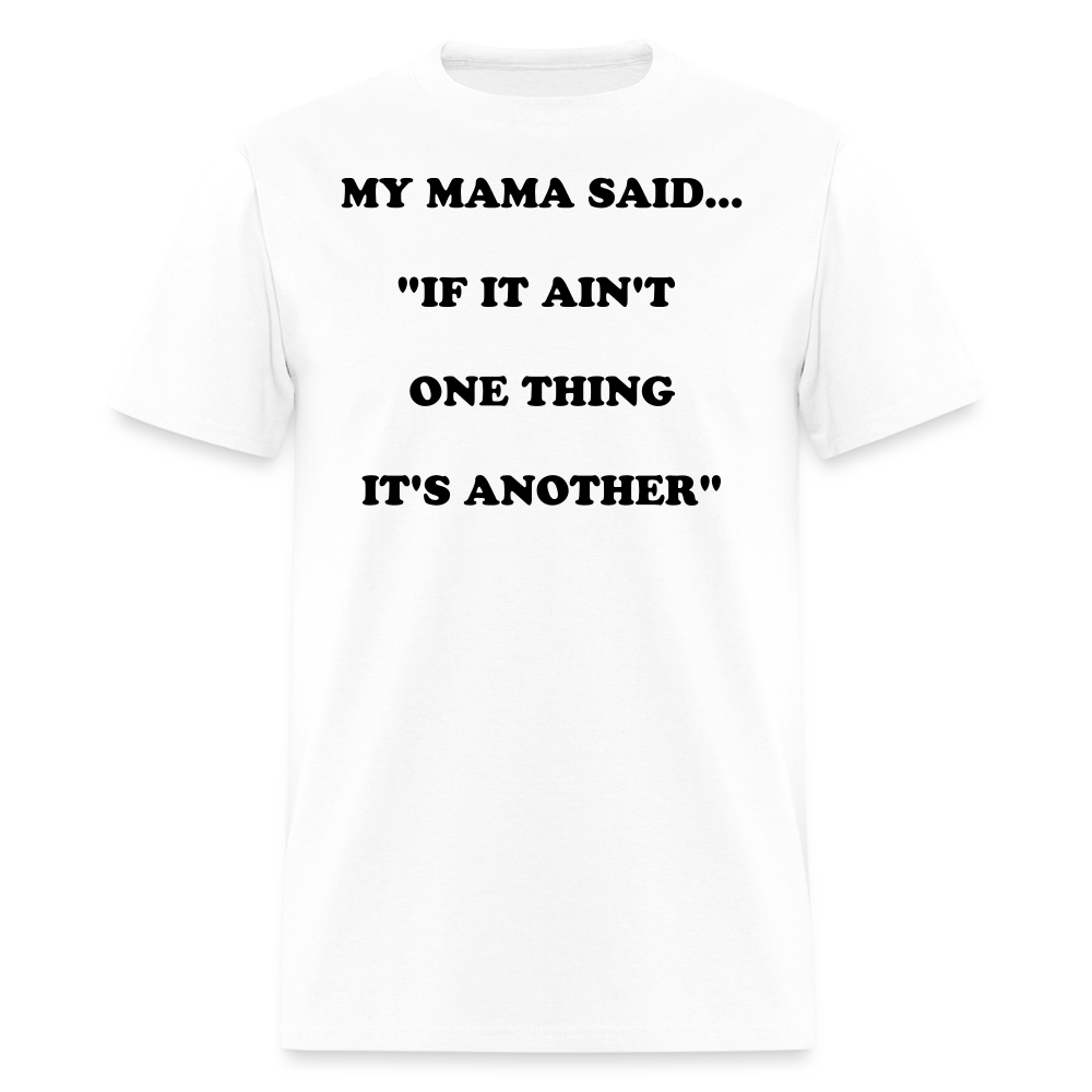 IF IT AIN'T ONE THING IT'S ANOTHER - white