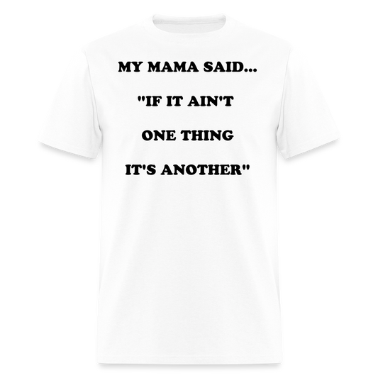 IF IT AIN'T ONE THING IT'S ANOTHER - white