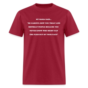 BE CAREFUL HOW YOU TREAT AND MISTREAT PEOPLE - dark red