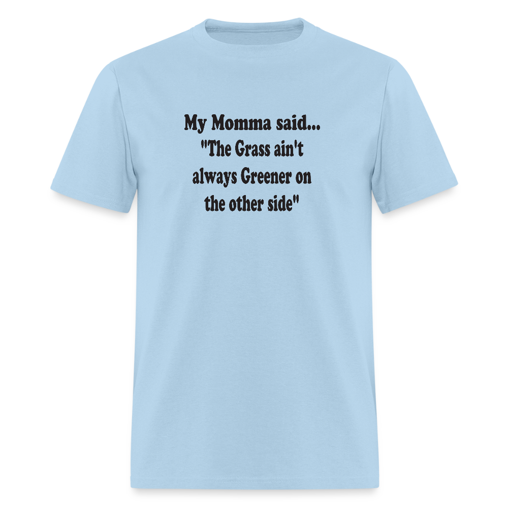 THE GRASS AIN'T ALWAYS GREENER ON THE OTHER SIDE - powder blue