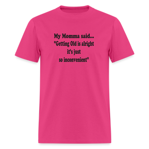 GETTING OLD IS ALRIGHT IT'S JUST SO INCONVENIENT - fuchsia