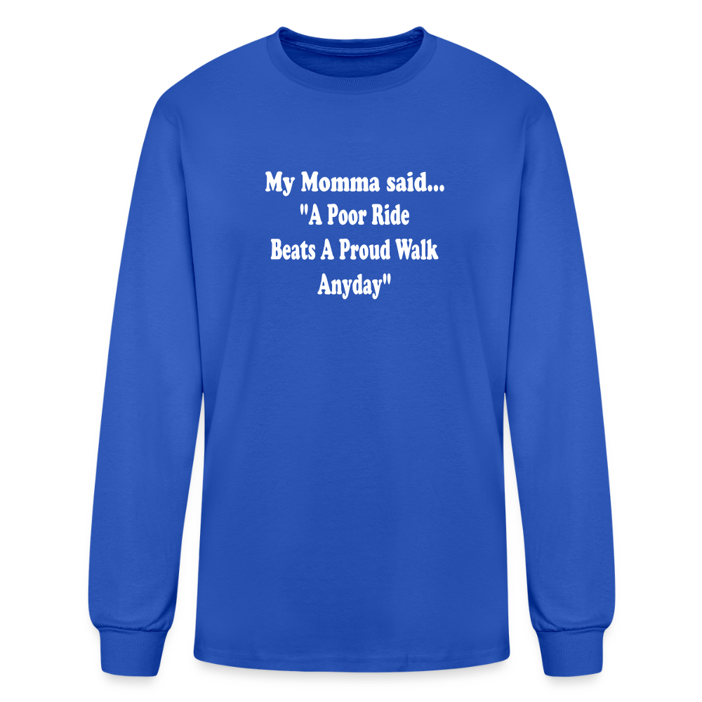 A poor ride beats a proud walk anyday long sleeve - royal blue