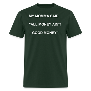 ALL MONEY AIN'T GOOD MONEY - forest green