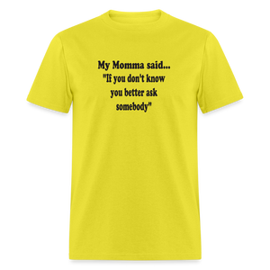 IF YOU DON'T KNOW YOU BETTER ASK SOMEBODY - yellow