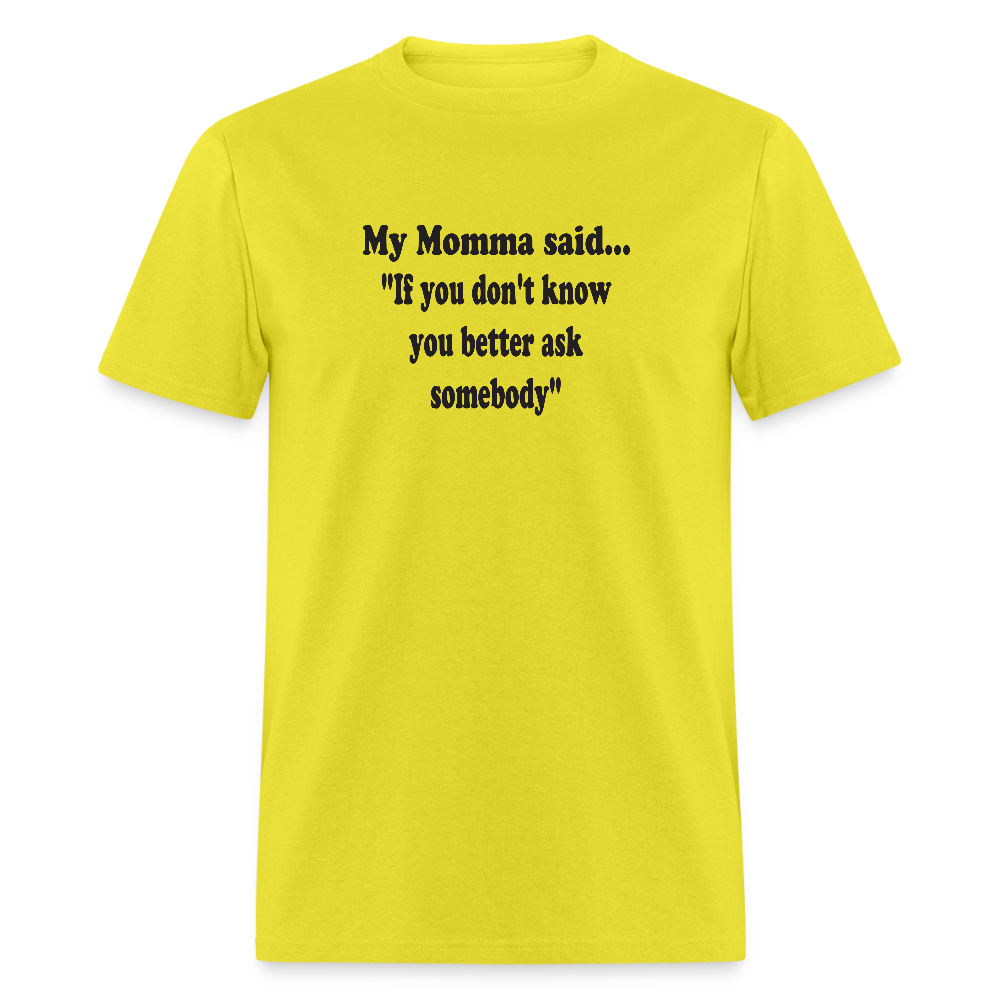 IF YOU DON'T KNOW YOU BETTER ASK SOMEBODY - yellow