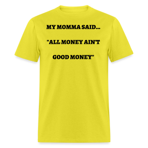 All Money Ain't Good Money - yellow