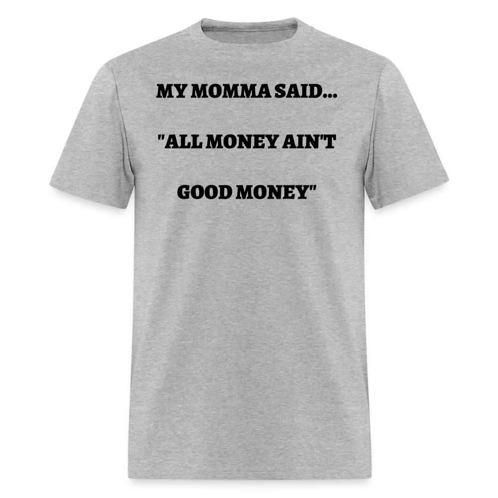 All Money Ain't Good Money - heather gray