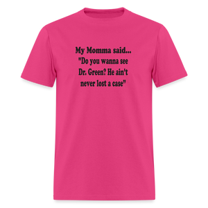 Do you wanna see Dr. Green? He ain't never lost a case - fuchsia