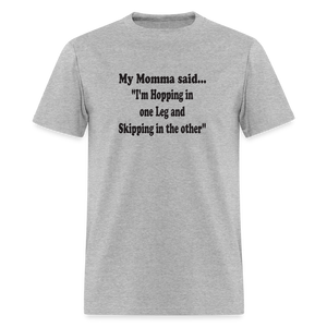 I'M HOPPING IN ONE LEG AND SKIPPING IN THE OTHER - heather gray