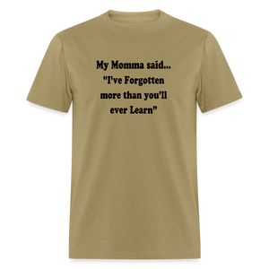 I've Forgotten more than you'll ever learn shirt - khaki