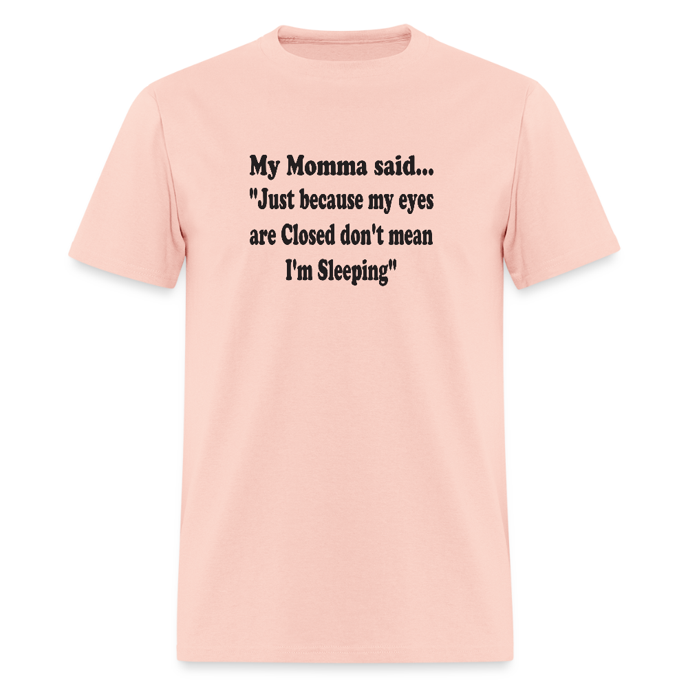 JUST BECAUSE MY EYES ARE CLISED DON'T MEAN I'M SLEEPING - blush pink 