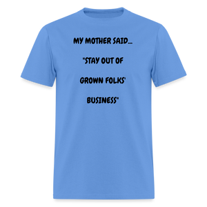 STAY OUT OF GROWN FOLKS' BUSINESS - carolina blue