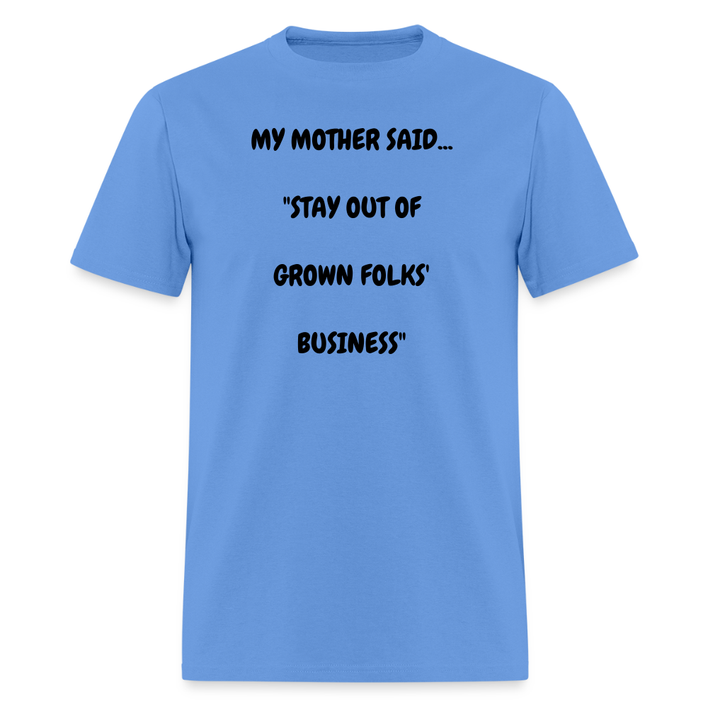 STAY OUT OF GROWN FOLKS' BUSINESS - carolina blue