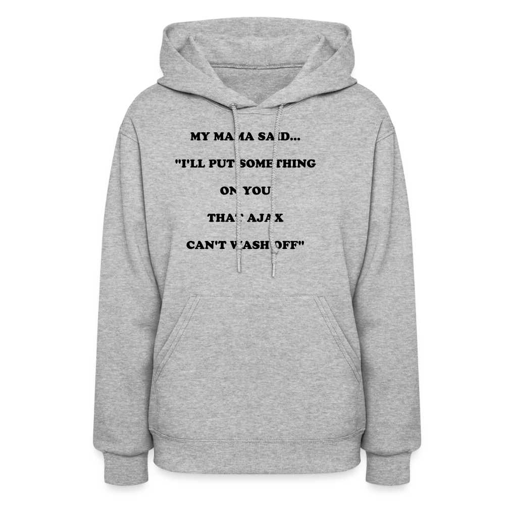 I'LL PUT SOMETHING ON YOU THAT AJAX CAN'T WASH OFF - heather gray