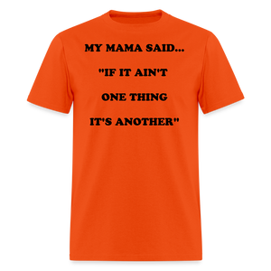 IF IT AIN'T ONE THING IT'S ANOTHER - orange
