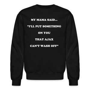 I'LL PUT SOMETHING ON YOU THAT AJAX CAN'T WASH OFF - black
