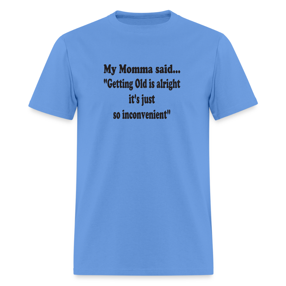 GETTING OLD IS ALRIGHT IT'S JUST SO INCONVENIENT - carolina blue