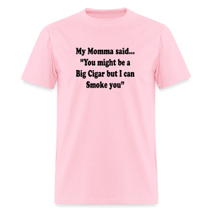 You might be a Big Cigar but I can smoke you - pink
