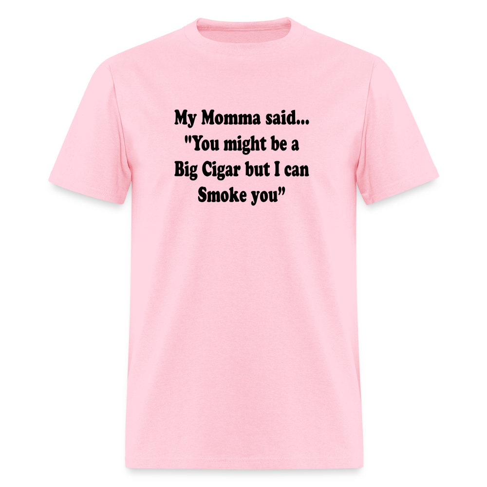 You might be a Big Cigar but I can smoke you - pink