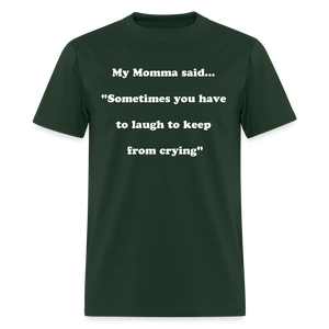 Sometimes you have to laugh to keep from crying - forest green