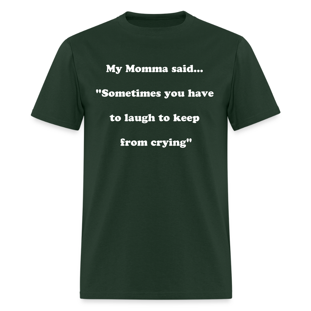 Sometimes you have to laugh to keep from crying - forest green
