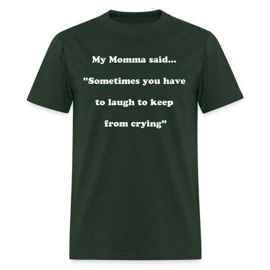 Sometimes you have to laugh to keep from crying - forest green