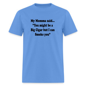 You might be a Big Cigar but I can smoke you - carolina blue