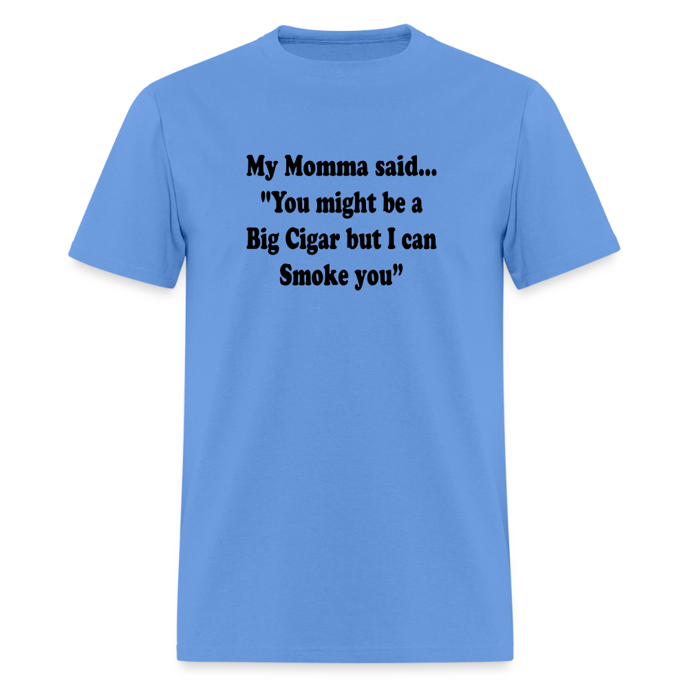 You might be a Big Cigar but I can smoke you - carolina blue