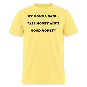 ALL MONEY AIN'T GOOD MONEY - cornsilk