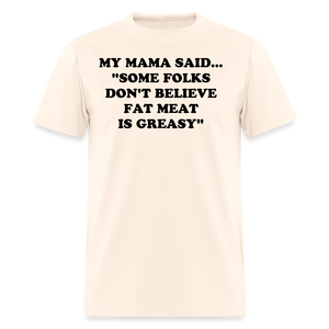 SOME FOLKS DON'T BELIEVE FAT MEAT IS GREASY - natural
