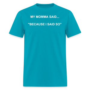 BECAUSE I SAID SO - turquoise