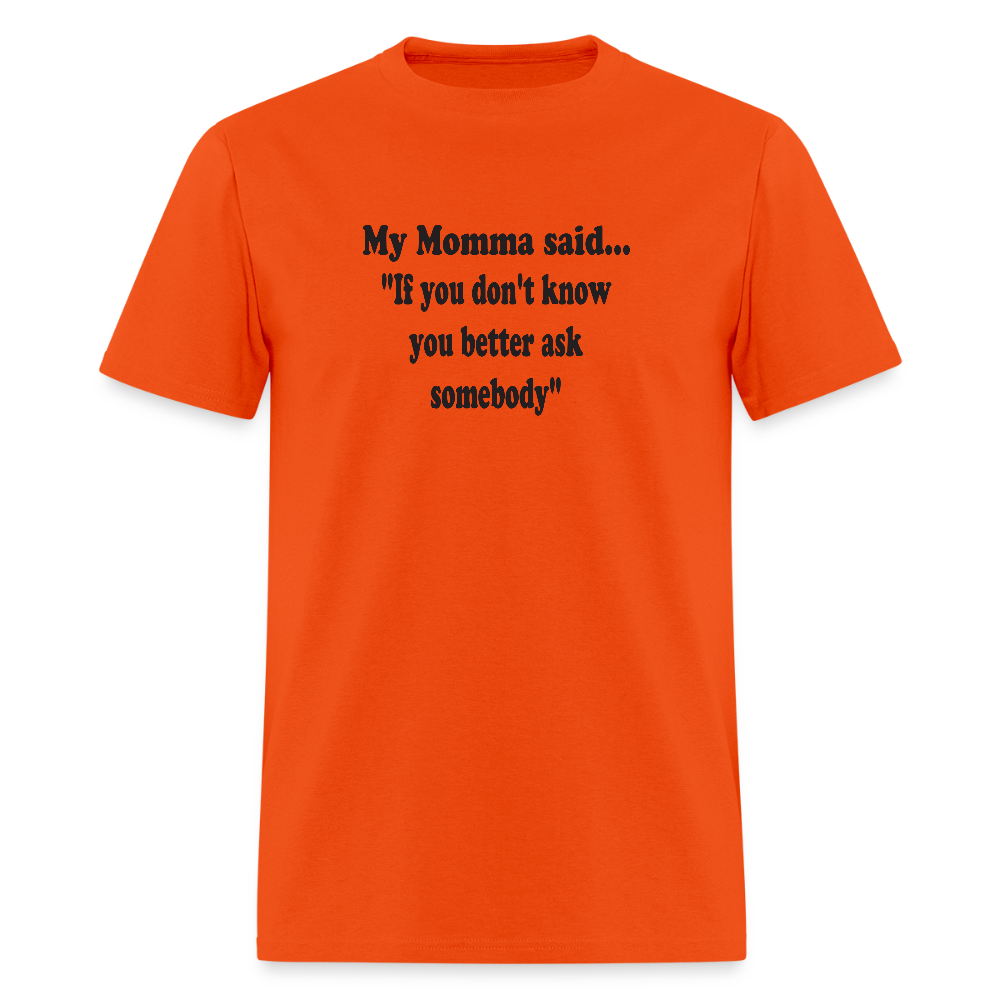 IF YOU DON'T KNOW YOU BETTER ASK SOMEBODY - orange
