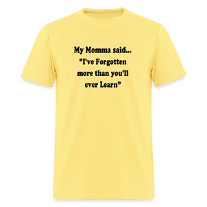 I've Forgotten more than you'll ever learn shirt - cornsilk