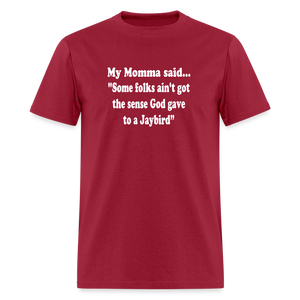 Some folks ain’t got the sense God gave to a jaybird - dark red