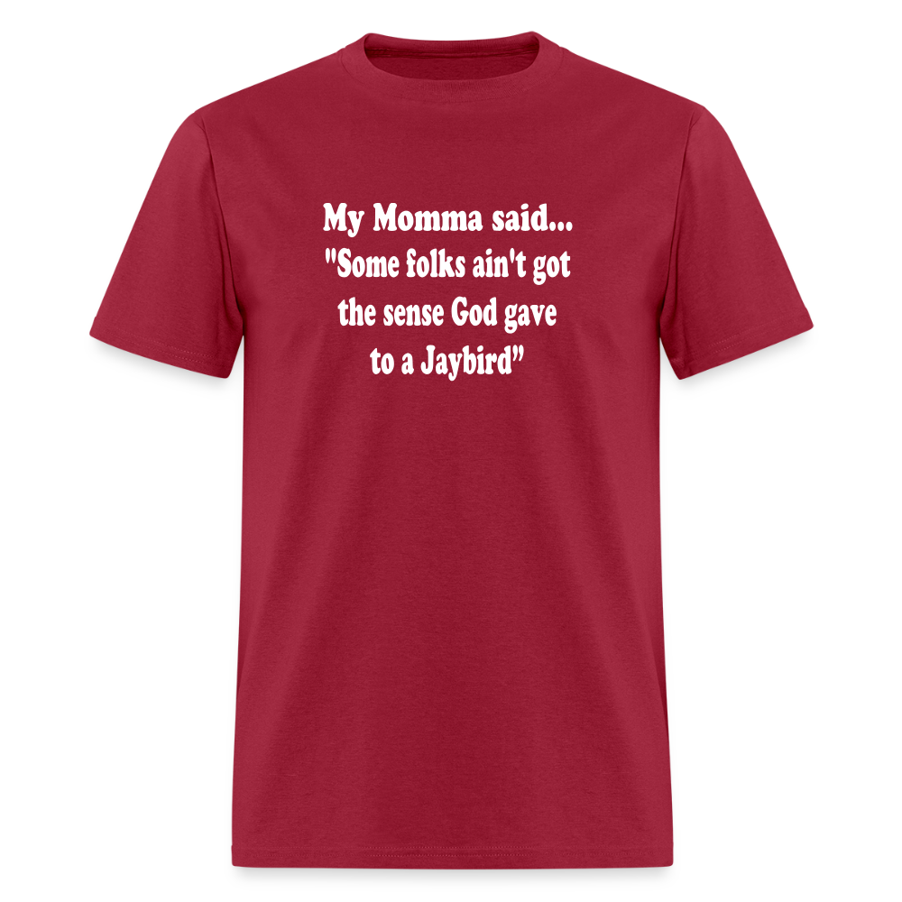Some folks ain’t got the sense God gave to a jaybird - dark red