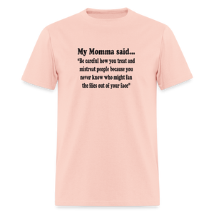 BE CAREFUL HOW YOU TREAT AND MISTREAT PEOPLE - blush pink 