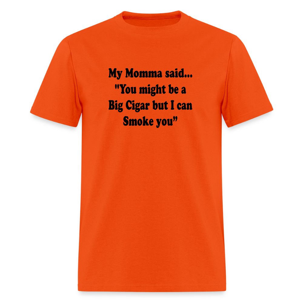 You might be a Big Cigar but I can smoke you - orange