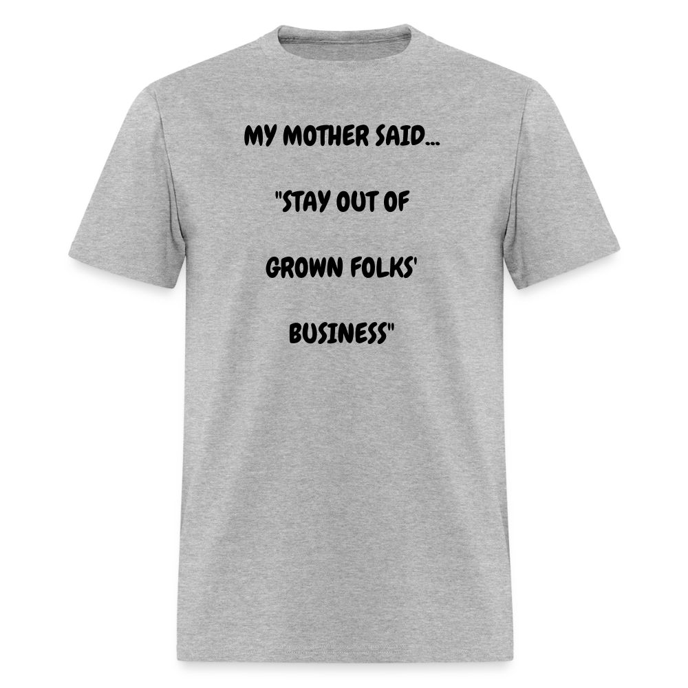 STAY OUT OF GROWN FOLKS' BUSINESS - heather gray