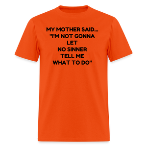 I'm not going to let no sinner tell me what to do - orange