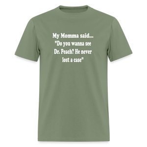 Do you wanna see Dr. Peach? He never lost a case - military green