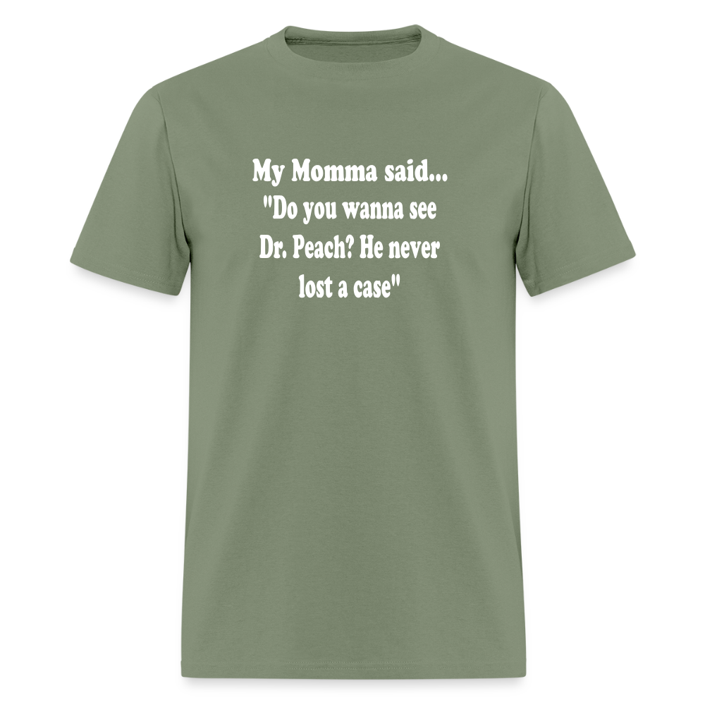 Do you wanna see Dr. Peach? He never lost a case - military green