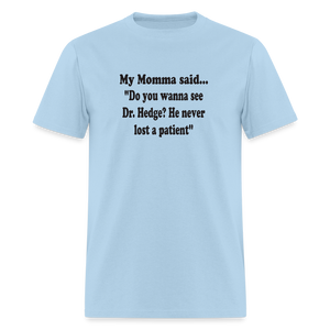 Do you wanna see Dr. Hedge? He never lost a patient - powder blue