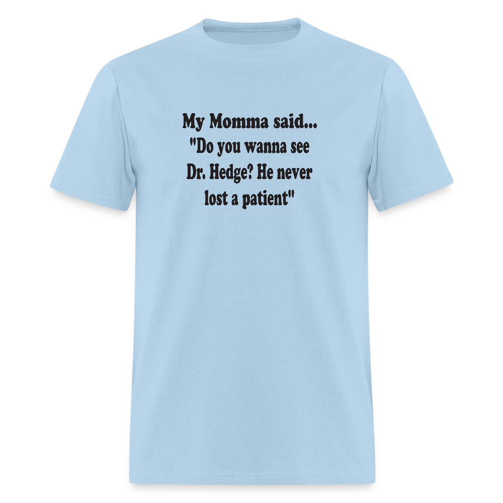 Do you wanna see Dr. Hedge? He never lost a patient - powder blue