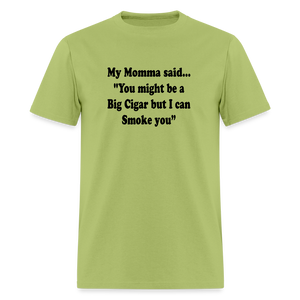 You might be a Big Cigar but I can smoke you - kiwi