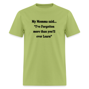 I've Forgotten more than you'll ever learn shirt - kiwi